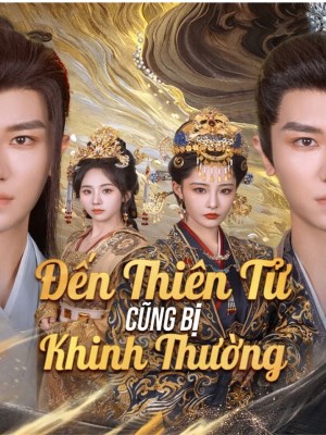 Đến Thiên Tử Cũng Bị Khinh Thường
