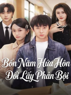 Bốn Năm Hứa Hôn Đổi Lấy Phản Bội