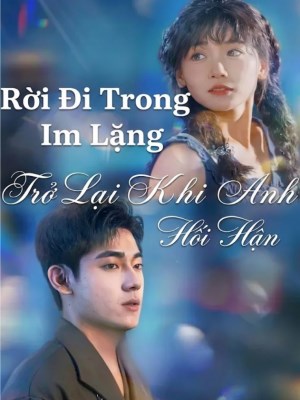 Xem phim Rừi Đi Trong Im Lặng, Trở Lại Khi Anh Hối Hận online