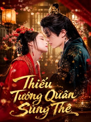 Xem phim Thiếu Tướng Quân Sủng Thê